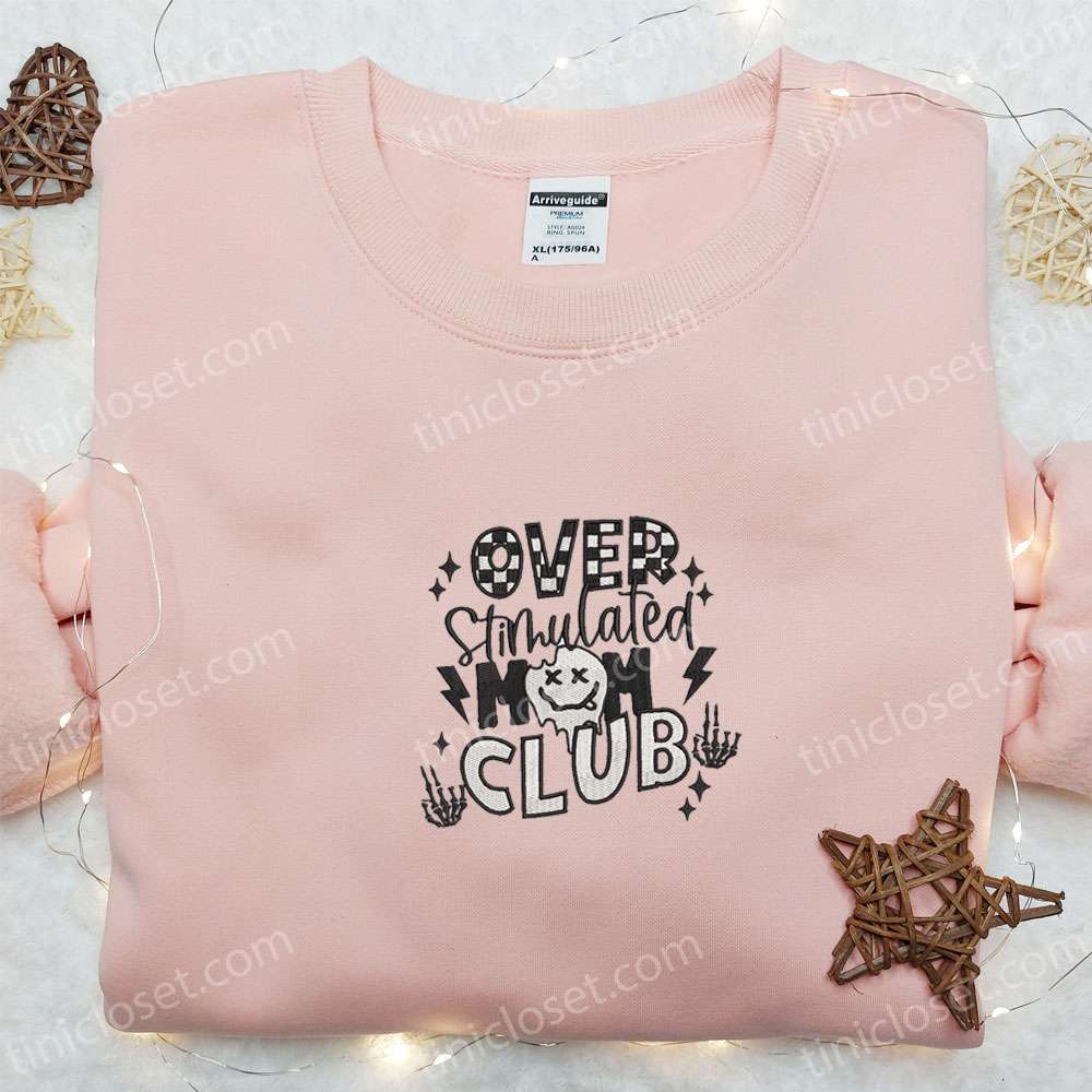 Over Stimulated Mom Club Embroidered Shirt, Mother’s Day Embroidered Hoodie, Best Holiday Gift Idea