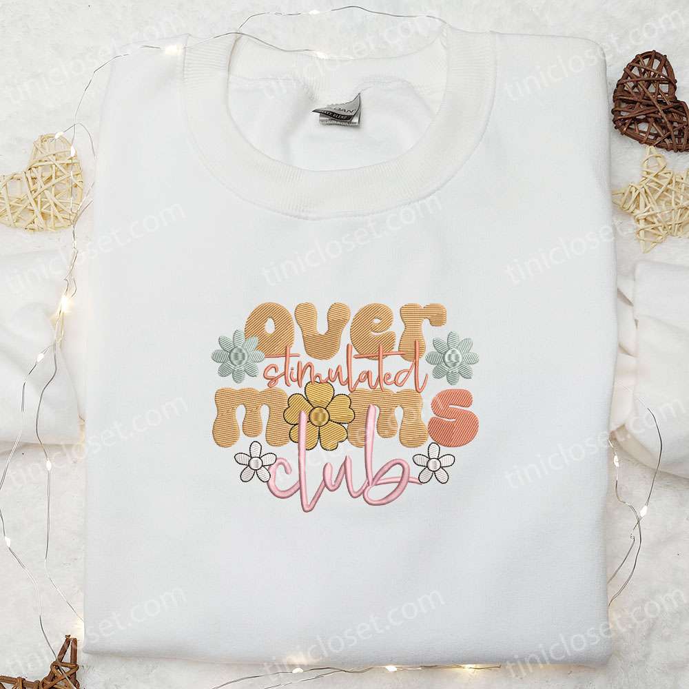 Over Stimulated Moms Club Embroidered Shirt, Mother’s Day Embroidered Hoodie, Best Gift For Mom