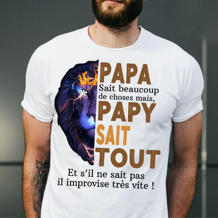 Papa Sait Beaucoup De Choses Mais Papy Sait Tout Et S'il Ne Sait Pas Il Improvise Tres Vite French Quote Lion Shirt
