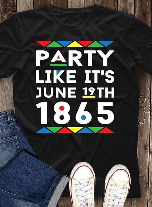Party Like It's June 19th 1865 Juneteenth Day Shirt