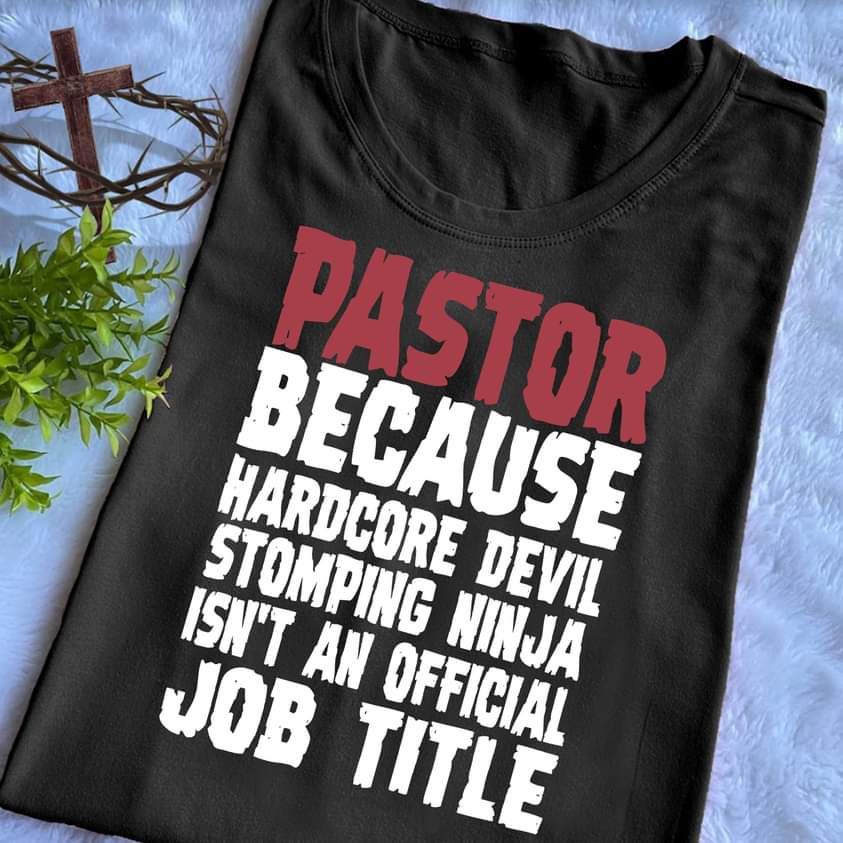 Pastor Because Hardcore Devil Stomping Ninja Isn't An Official Job Title Shirt