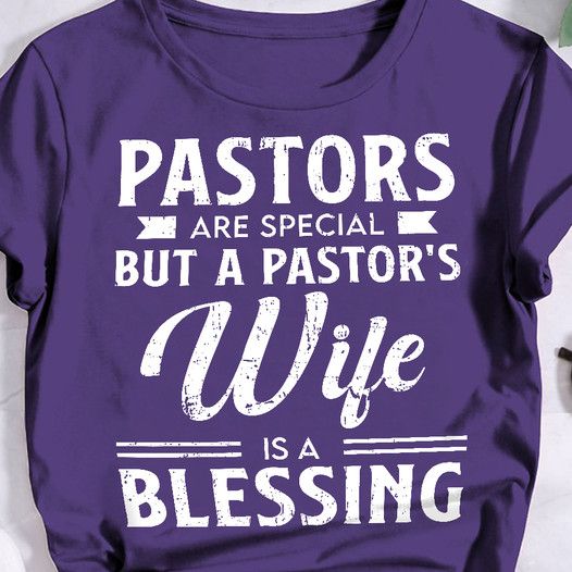 Pastors Are Special But A Pastor's Wife Is A Blessing Shirt