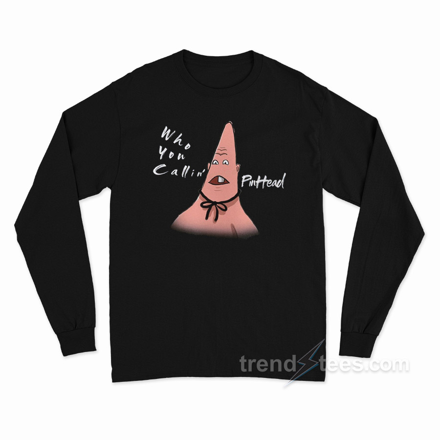 Patrick Star Who You Callin' Pinhead Long Sleeve Shirt