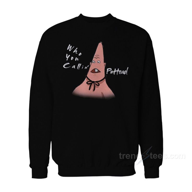 Patrick Star Who You Callin' Pinhead Sweatshirt