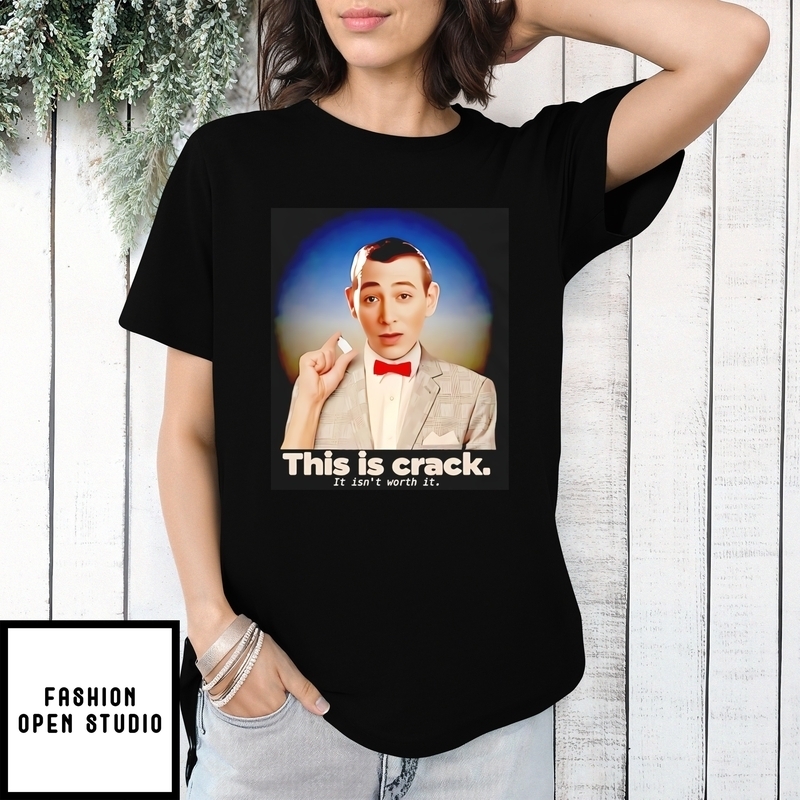 Paul Reubens This Is Crack It Isn’t Worth It T-shirt