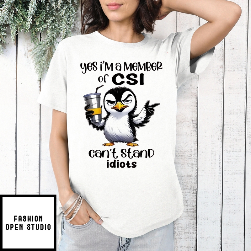 Penguin Yes I’m A Member Of Csi Can’t Stand Idiots T-shirt