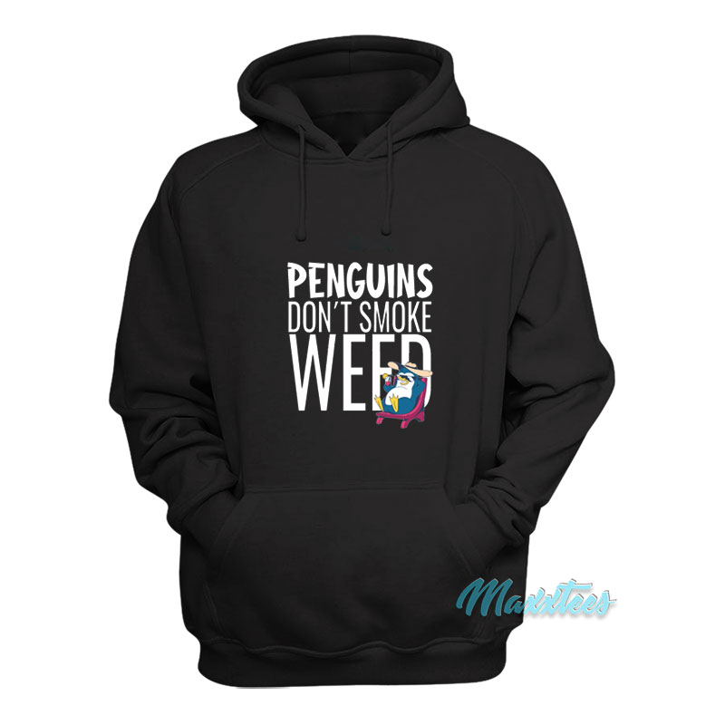Penguins Don't Smoke Weed Hoodie