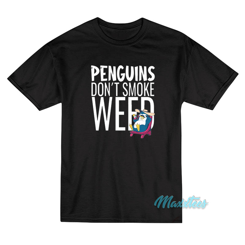 Penguins Don't Smoke Weed T-shirt