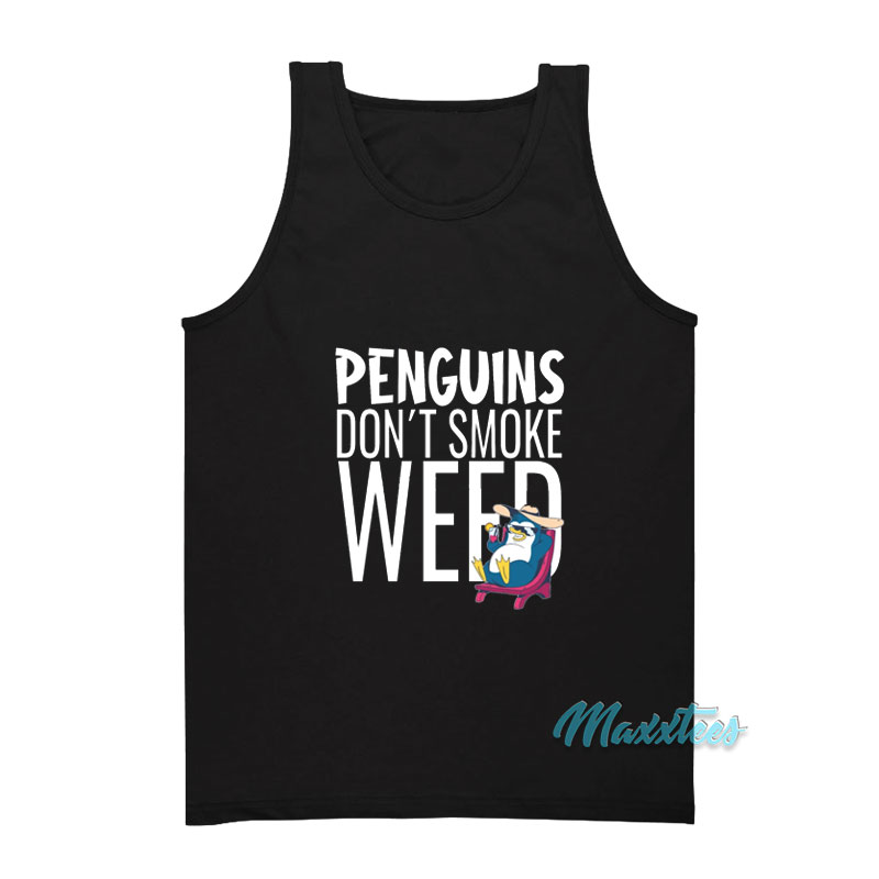 Penguins Don't Smoke Weed Tank Top