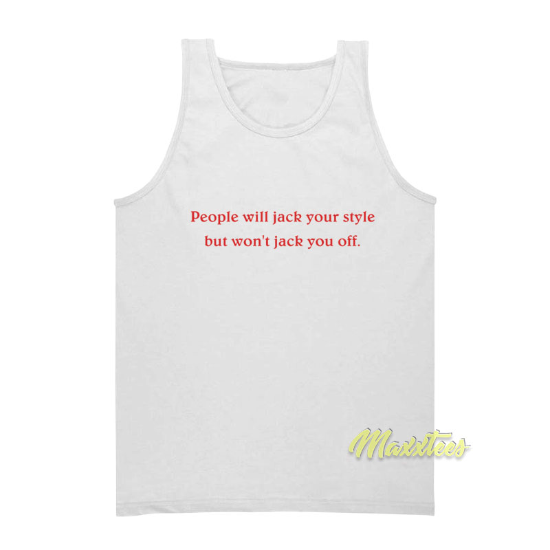 People Will Jack Your Style But Won't Jack You Off Tank Top