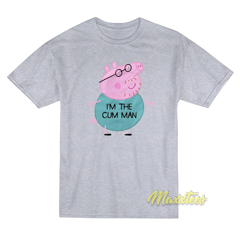 Peppa Pig Dad I'm The Cum Man T-shirt