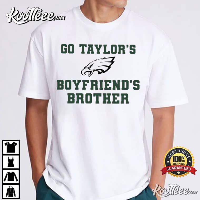 Philadelphia Eagles Go Taylor’s Boyfriend’s Brother T-shirt