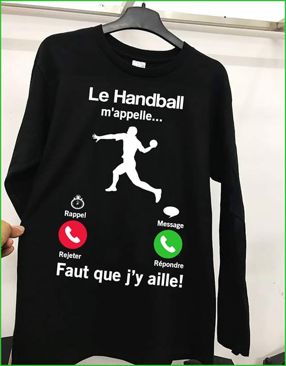 Phone Calling Style Le Handball M'appelle Faut Que J'y Aille Shirt