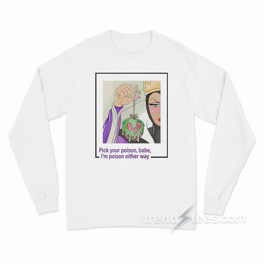 Pick Your Poison Babe I'm Poison Either Way Long Sleeve Shirt