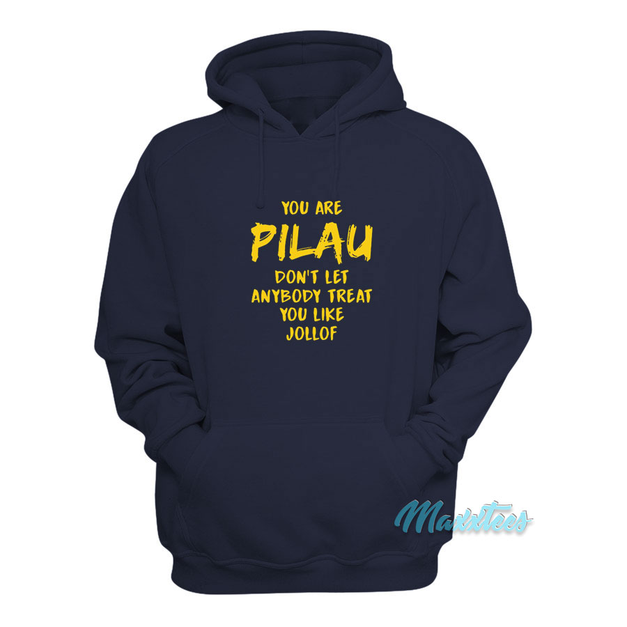 Pilau Don't Let Anybody Treat You Like Jollof Hoodie