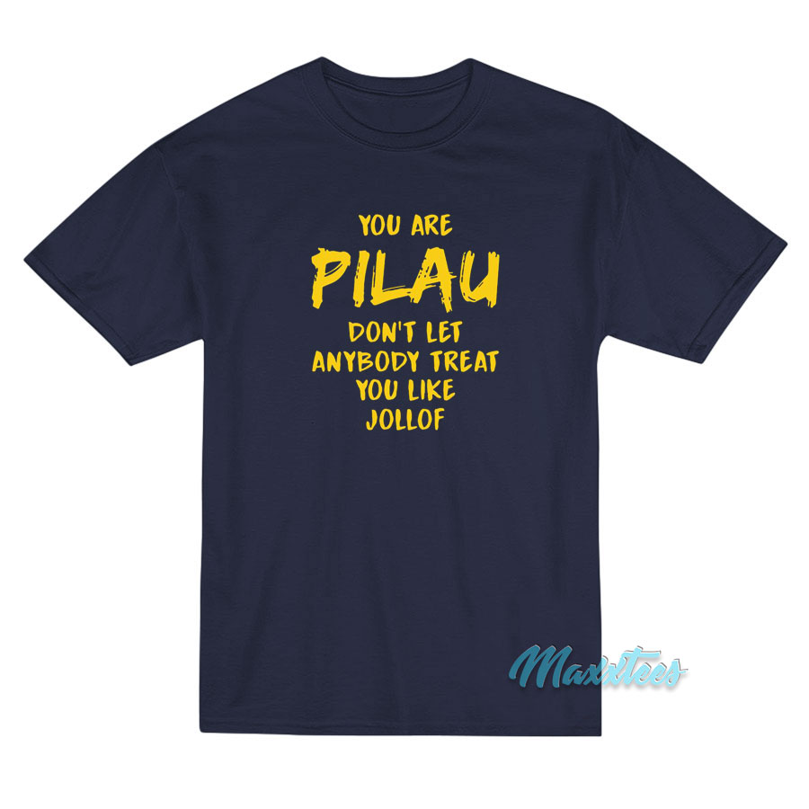 Pilau Don't Let Anybody Treat You Like Jollof T-shirt