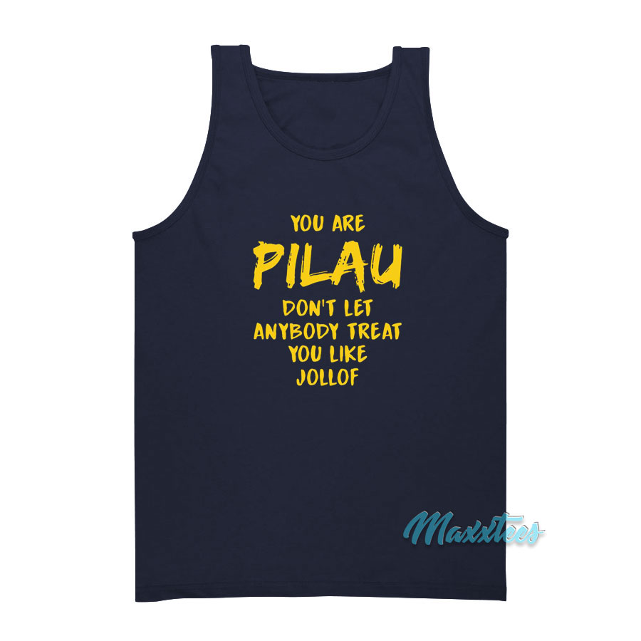 Pilau Don't Let Anybody Treat You Like Jollof Tank Top