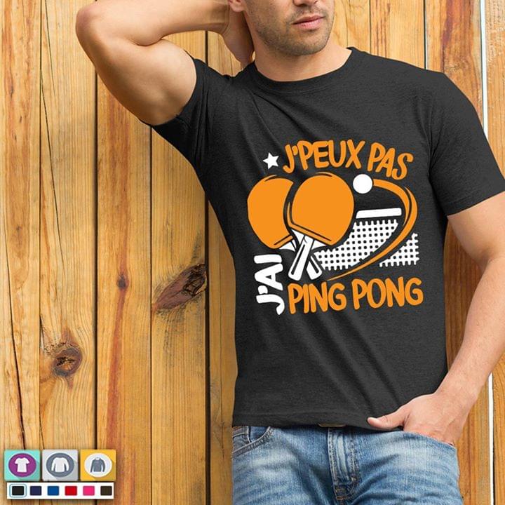 Ping Pong J'peux Pas J'ai Ping Pong Shirt