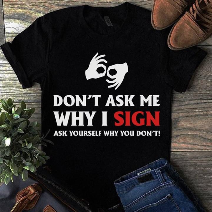 Pitbull Don't Ask Me Why I Sign Ask Yourself Why You Don't Shirt