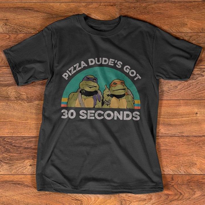 Pizza Dude's Got 30 Seconds Shirt