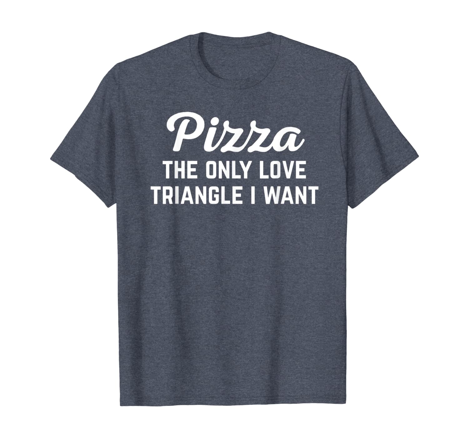 Pizza Love Triangle Funny Food Quote Tee