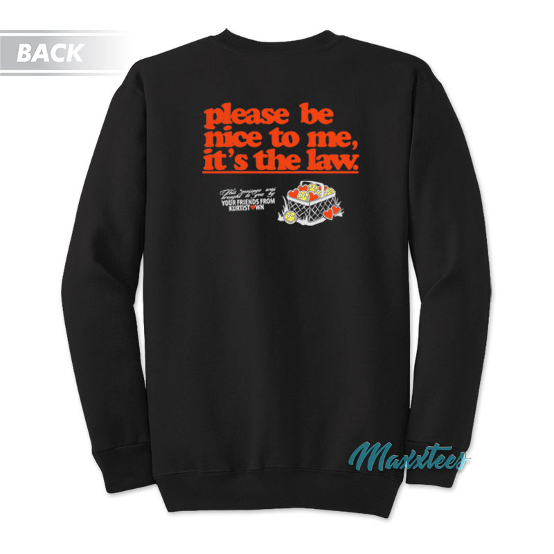 Please Be Nice To Me It's The Law Sweatshirt