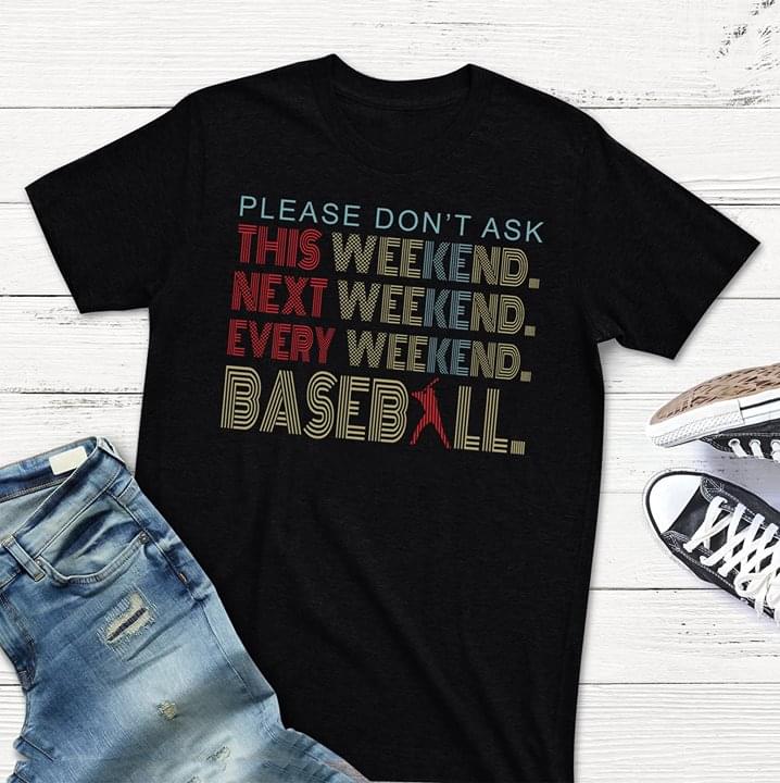 Please Don't Ask This Weekend Next Weekend Every Weekend Baseball Shirt