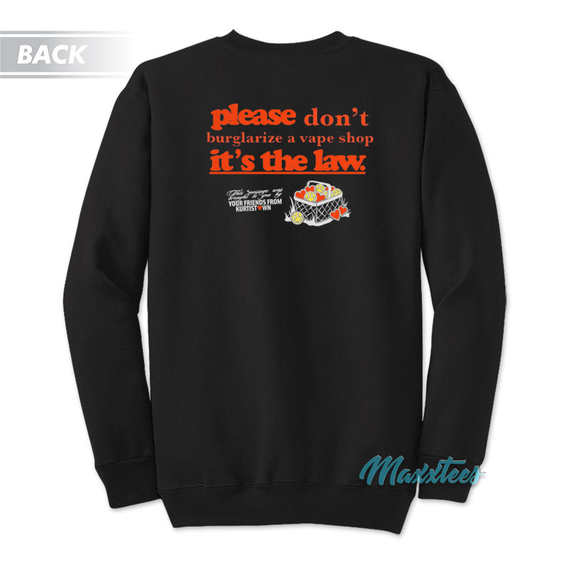 Please Don't Burglarize A Vape Shop It's The Law Sweatshirt