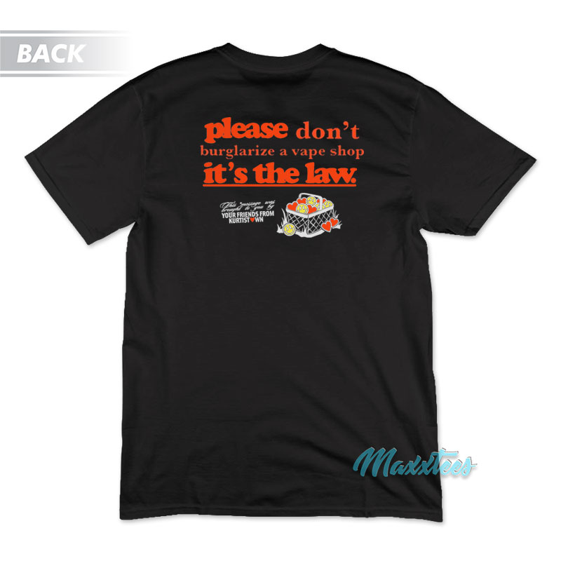 Please Don't Burglarize A Vape Shop It's The Law T-shirt