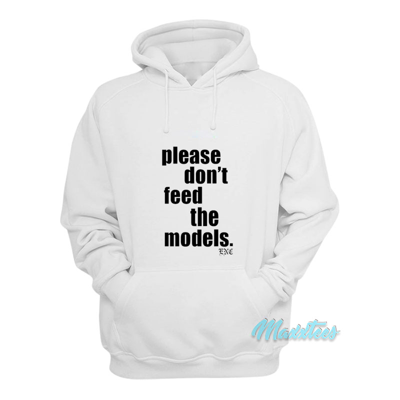 Please Don't Feed The Models Hoodie