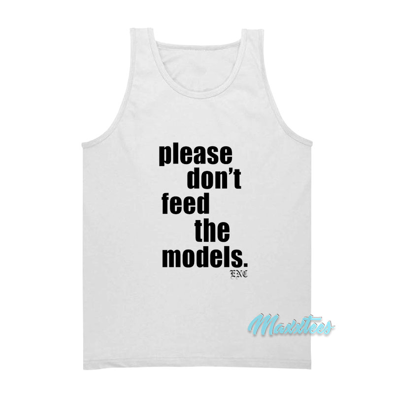 Please Don't Feed The Models Tank Top