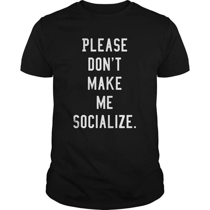 Please Don't Make Me Socialize Shirt