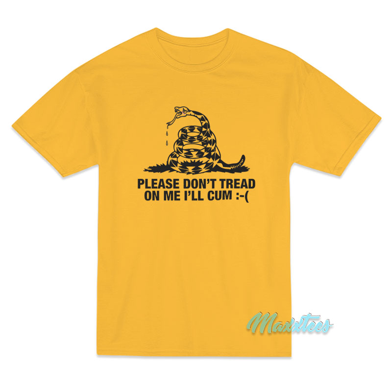 Please Don't Tread On Me I'll Cum T-shirt
