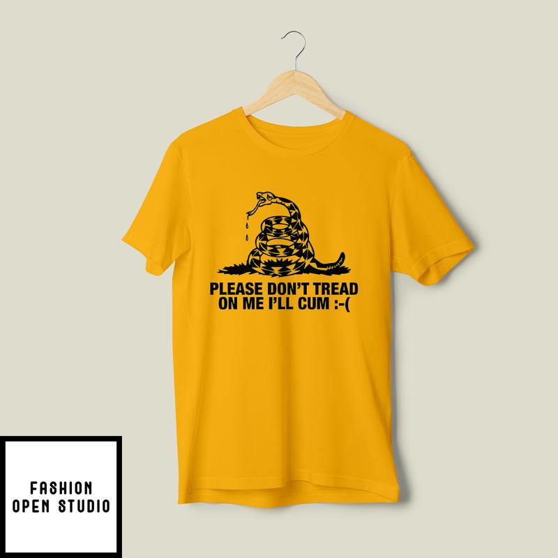 Please Don’t Tread On Me I’ll Cum T-shirt