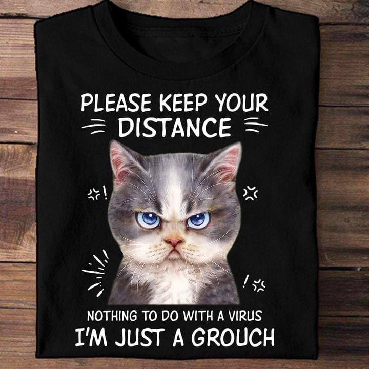 Please Keep Your Distance Nothing To Do With A Virus I'm Just A Grouch Angry Cat Shirt