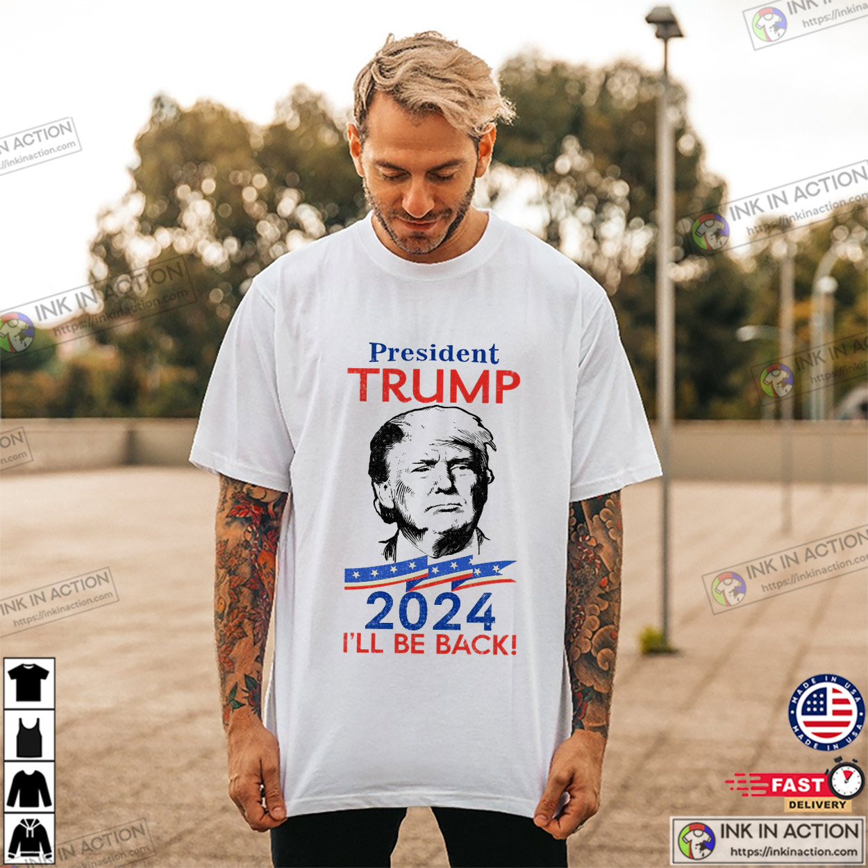 Politician President Trump 2024 I’ll Be Back T-shirt