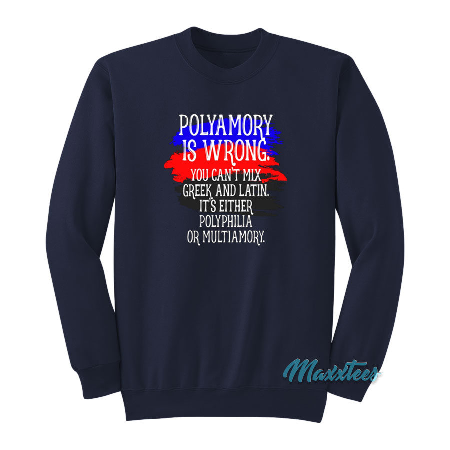 Polyamory Is Wrong You Can't Mix Greek Sweatshirt