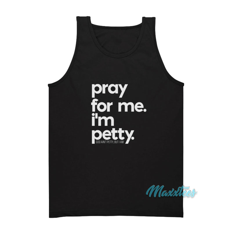 Pray For Me I'm Pretty God Ain't Pretty But I Am Tank Top