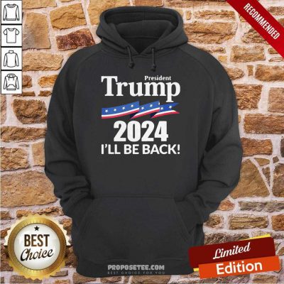 Premium President Trump 2024 I'll Be Back Hoodie-design By Proposetees.com