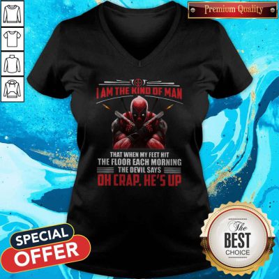 Pro Deadpool I Am The Kind Of Man That When My Feet Hit The Floor Each Morning The Devil Says Oh Crap He's Up V-neck