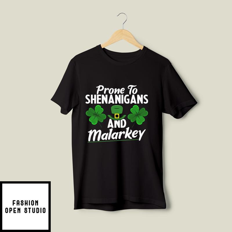 Prone To Shenanigans And Malarkey St. Patrick’s Day T-shirt