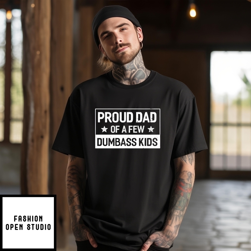 Proud Dad Of A Few Dumbass Kids Father’s Day T-shirt