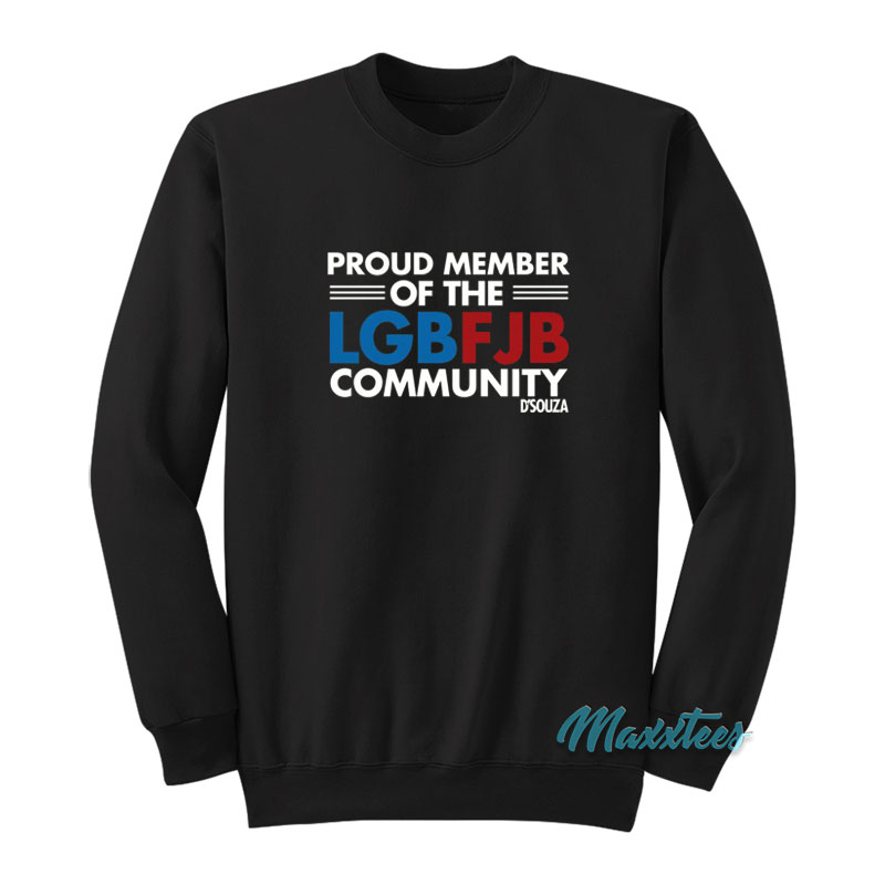 Proud Member Of The Lgbfjb Community D'souza Sweatshirt