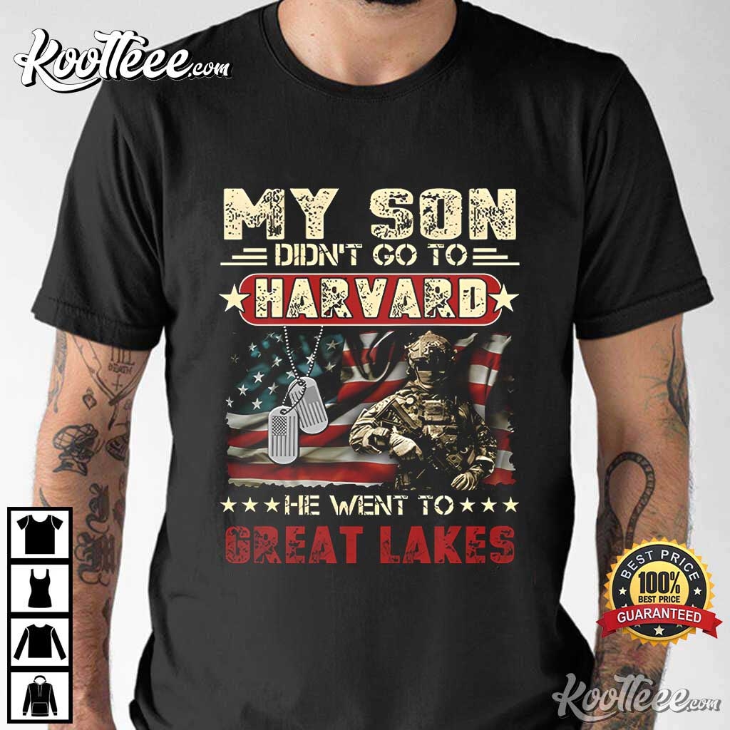 Proud Navy Dad My Son Didn’t Go To Harvard He Went To Great Lakes T-shirt