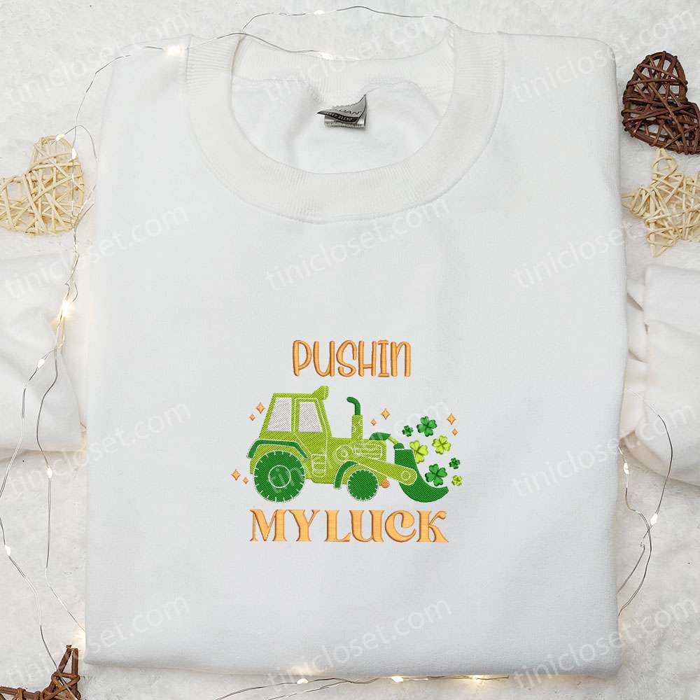 Pushin My Luck Embroidered Shirt, Saint Patrick’s Day Embroidered Hoodie, Best Holiday Gift Ideas