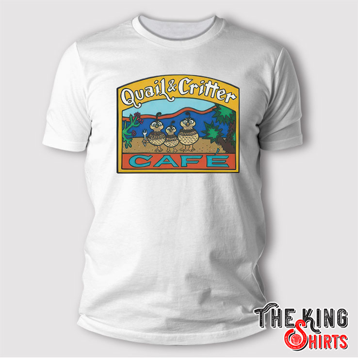 Quail & Critter Cafe T Shirt