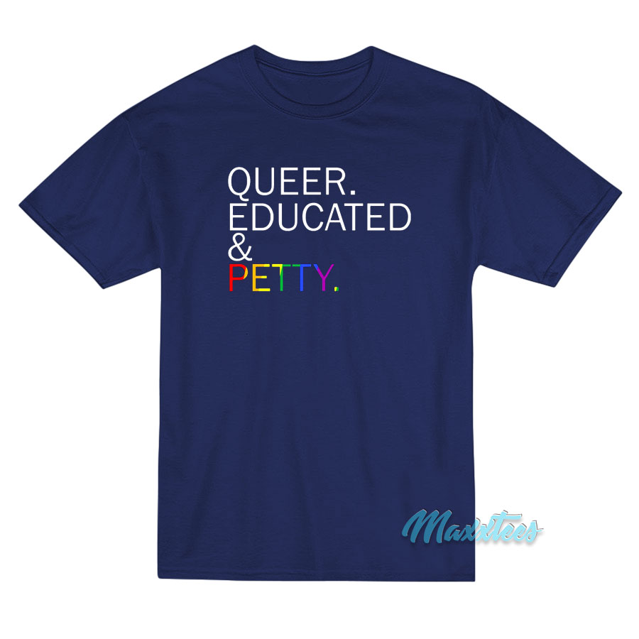 Queer Educated & Petty T-shirt