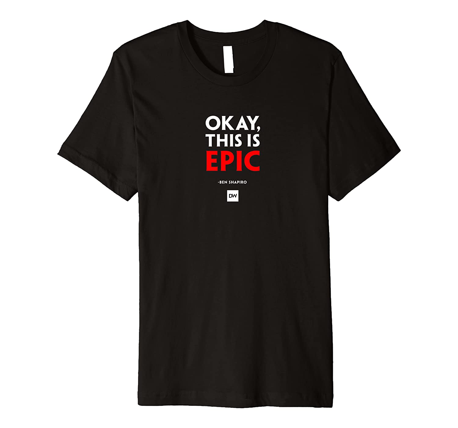 "okay, This Is Epic" Ben Shapiro Quote T-shirt