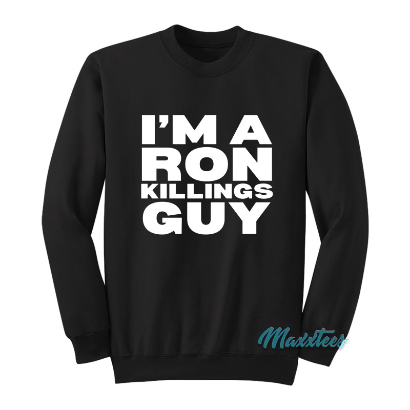 R-truth I'm A Ron Killings Guy Sweatshirt