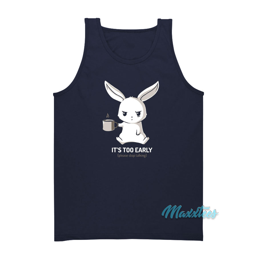Rabbit It's Too Early Please Stop Talking Tank Top